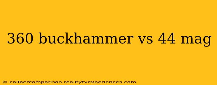 360 buckhammer vs 44 mag