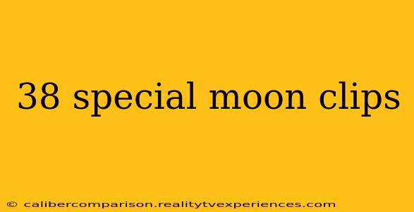 38 special moon clips