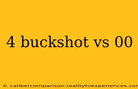 4 buckshot vs 00