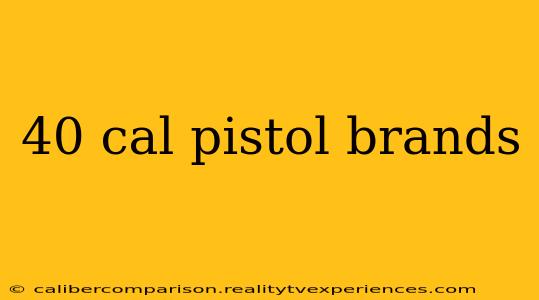 40 cal pistol brands