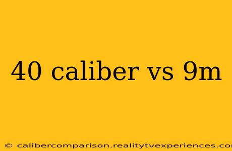 40 caliber vs 9m