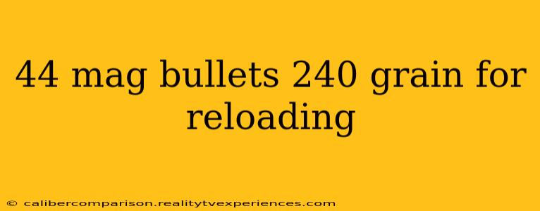 44 mag bullets 240 grain for reloading