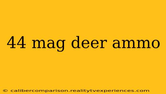 44 mag deer ammo