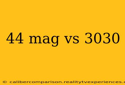 44 mag vs 3030