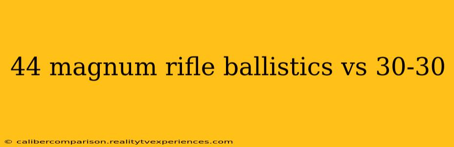 44 magnum rifle ballistics vs 30-30