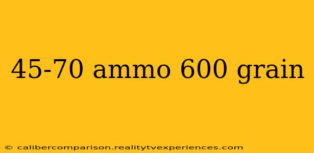 45-70 ammo 600 grain