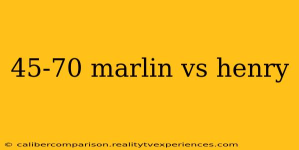 45-70 marlin vs henry