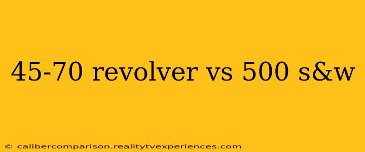 45-70 revolver vs 500 s&w