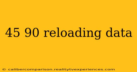 45 90 reloading data