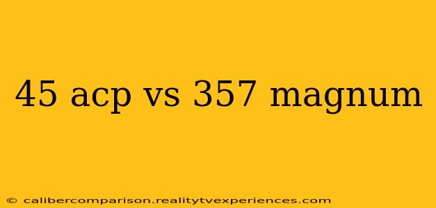 45 acp vs 357 magnum