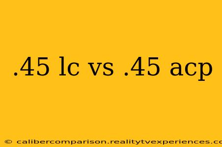 .45 lc vs .45 acp