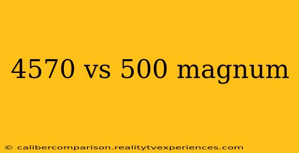 4570 vs 500 magnum