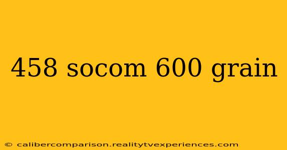 458 socom 600 grain