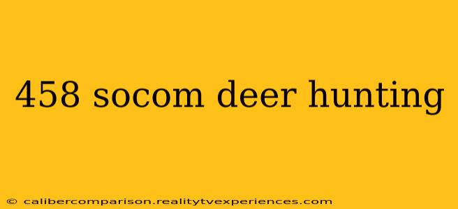 458 socom deer hunting