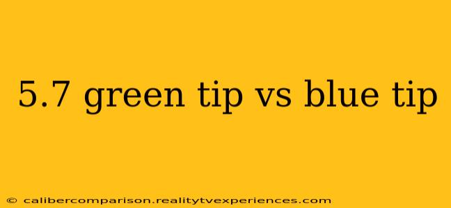 5.7 green tip vs blue tip