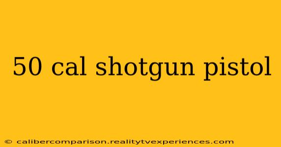 50 cal shotgun pistol