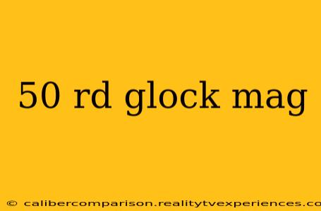 50 rd glock mag