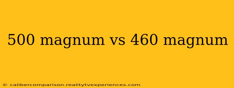 500 magnum vs 460 magnum