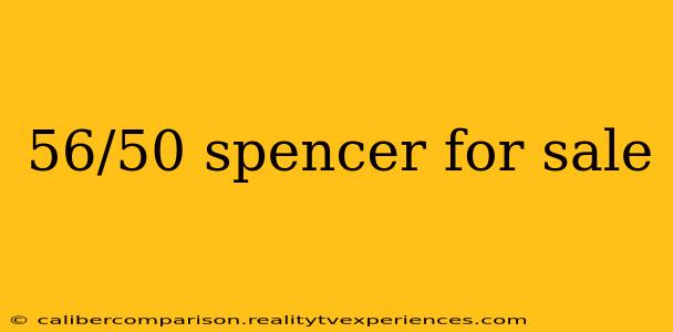 56/50 spencer for sale