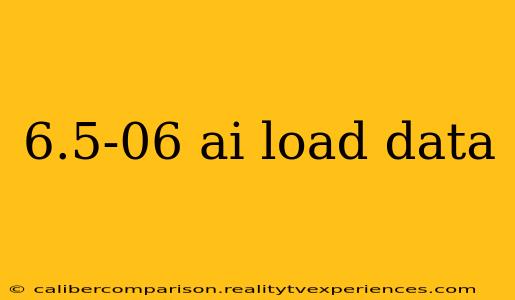 6.5-06 ai load data