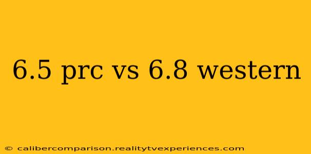 6.5 prc vs 6.8 western