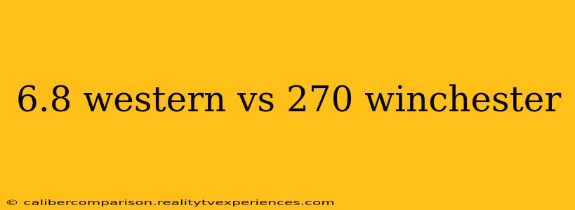 6.8 western vs 270 winchester