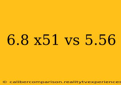 6.8 x51 vs 5.56