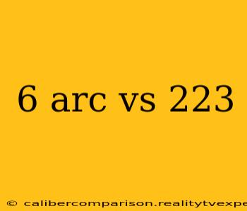 6 arc vs 223