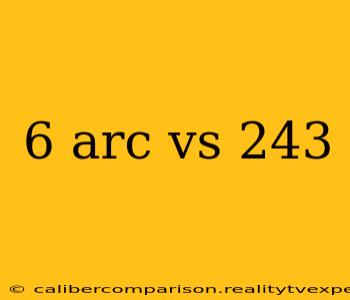 6 arc vs 243