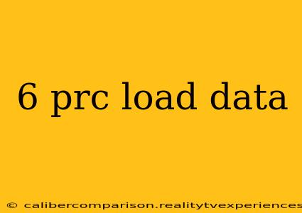 6 prc load data