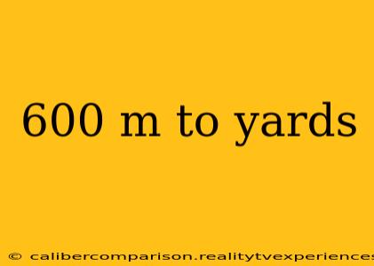 600 m to yards