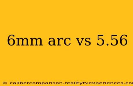 6mm arc vs 5.56