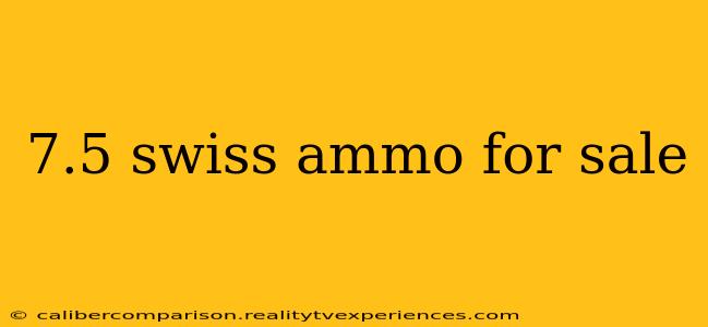 7.5 swiss ammo for sale