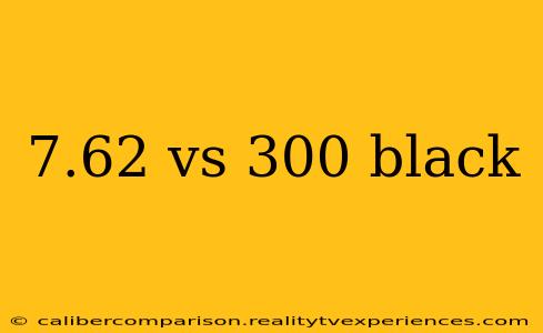 7.62 vs 300 black