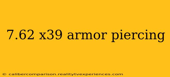 7.62 x39 armor piercing