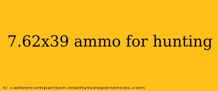 7.62x39 ammo for hunting