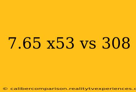 7.65 x53 vs 308