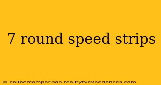 7 round speed strips