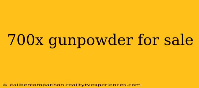 700x gunpowder for sale