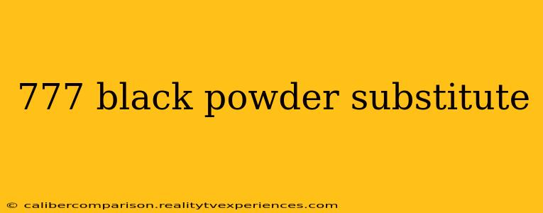 777 black powder substitute