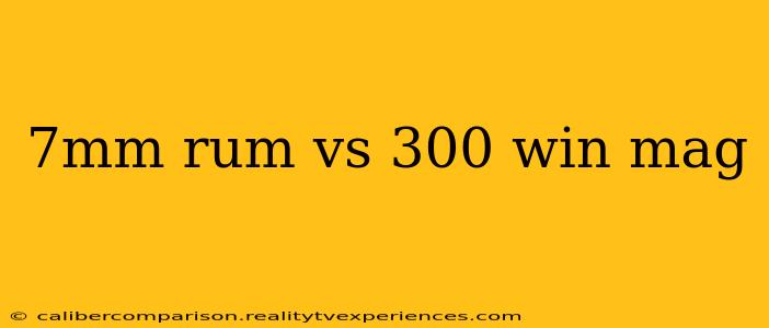 7mm rum vs 300 win mag