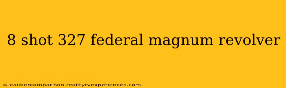 8 shot 327 federal magnum revolver