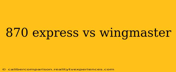 870 express vs wingmaster