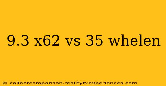 9.3 x62 vs 35 whelen