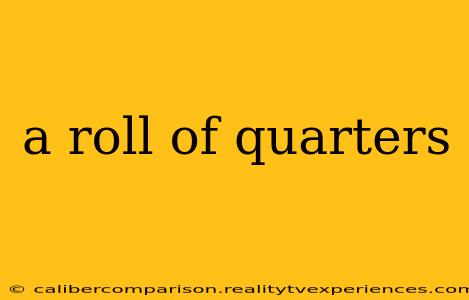 a roll of quarters