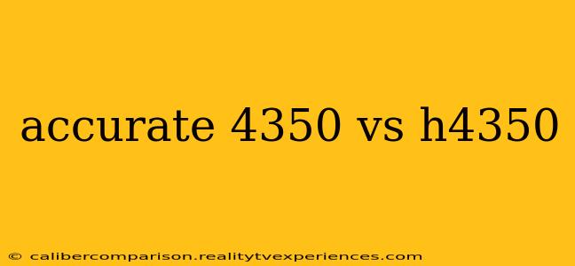 accurate 4350 vs h4350