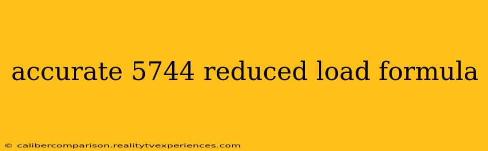 accurate 5744 reduced load formula