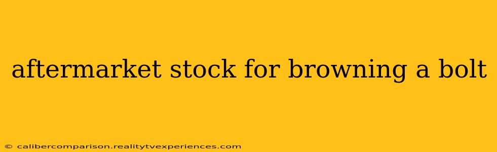 aftermarket stock for browning a bolt