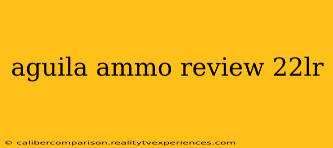 aguila ammo review 22lr