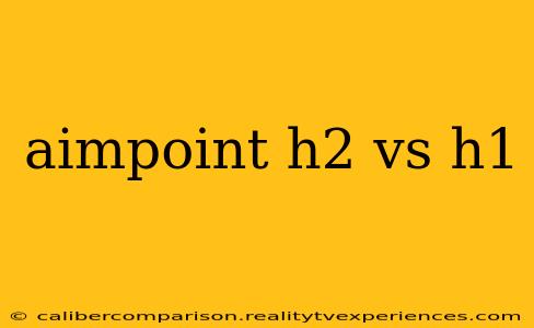 aimpoint h2 vs h1